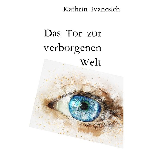 Das Tor zur verborgenen Welt, Kathrin Ivancsich
