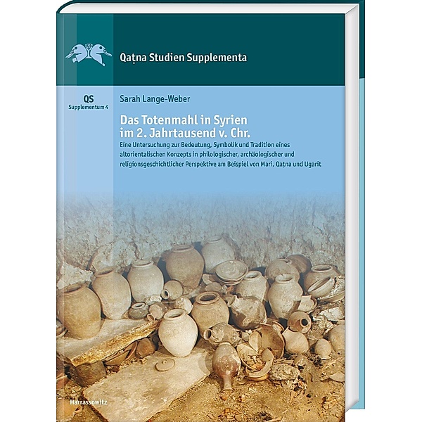 Das Totenmahl in Syrien im 2. Jahrtausend v. Chr. / Qatna Studien. / Supplementa Bd.4, Sarah Lange-Weber
