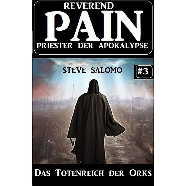 Das Totenreich der Orks: Reverend Pain 3: Priester der Apokalypse, Steve Salomo