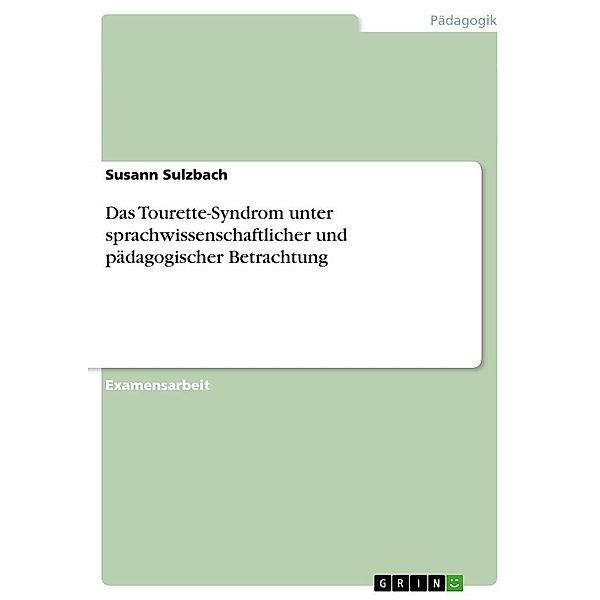 Das Tourette-Syndrom unter sprachwissenschaftlicher und pädagogischer Betrachtung, Susann Sulzbach