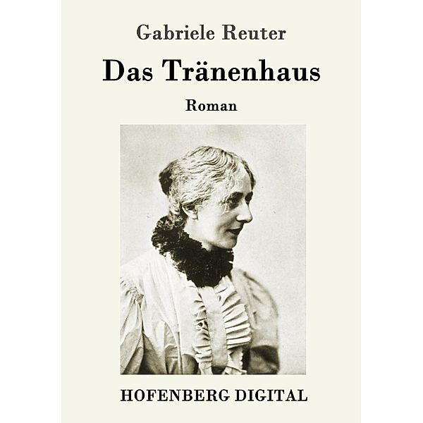 Das Tränenhaus, Gabriele Reuter