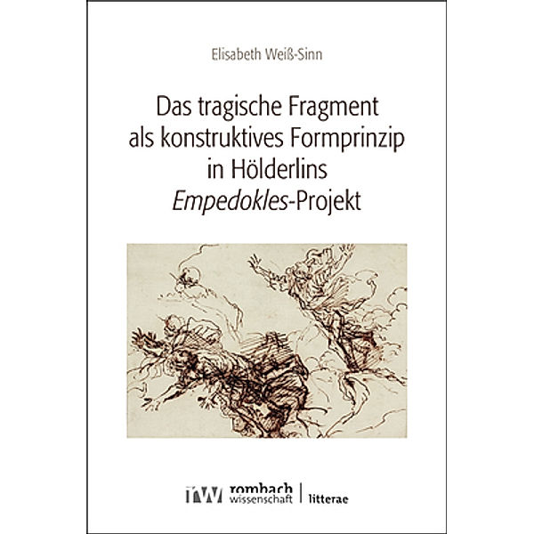 Das tragische Fragment als konstruktives Formprinzip in Hölderlins 'Empedokles'-Projekt, Elisabeth Weiß-Sinn