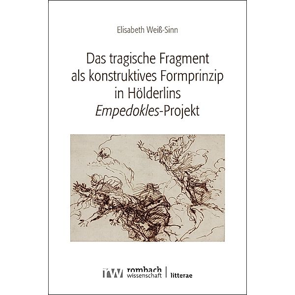 Das tragische Fragment als konstruktives Formprinzip in Hölderlins >Empedokles, Elisabeth Weiß-Sinn