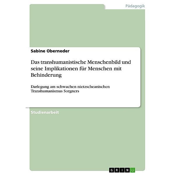 Das transhumanistische Menschenbild und seine Implikationen für Menschen mit Behinderung, Sabine Oberneder