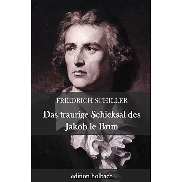Das traurige Schicksal des Jakob le Brun, Friedrich Schiller