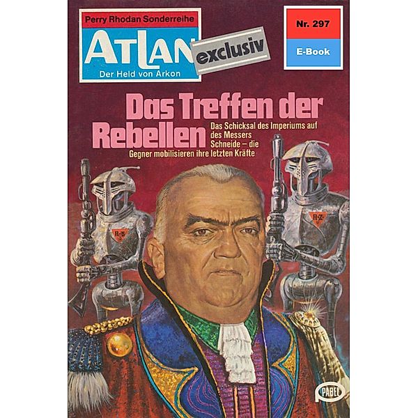 Das Treffen der Rebellen (Heftroman) / Perry Rhodan - Atlan-Zyklus Der Held von Arkon (Teil 2) Bd.297, Hans Kneifel