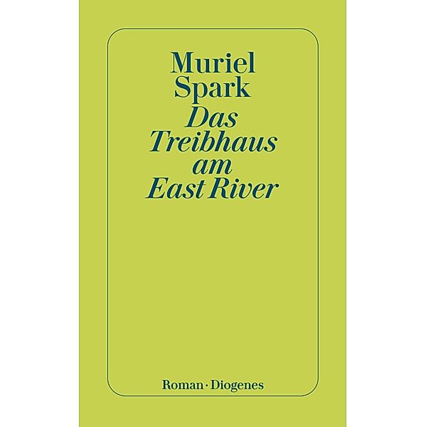 Das Treibhaus am East River / Diogenes Taschenbücher, Muriel Spark