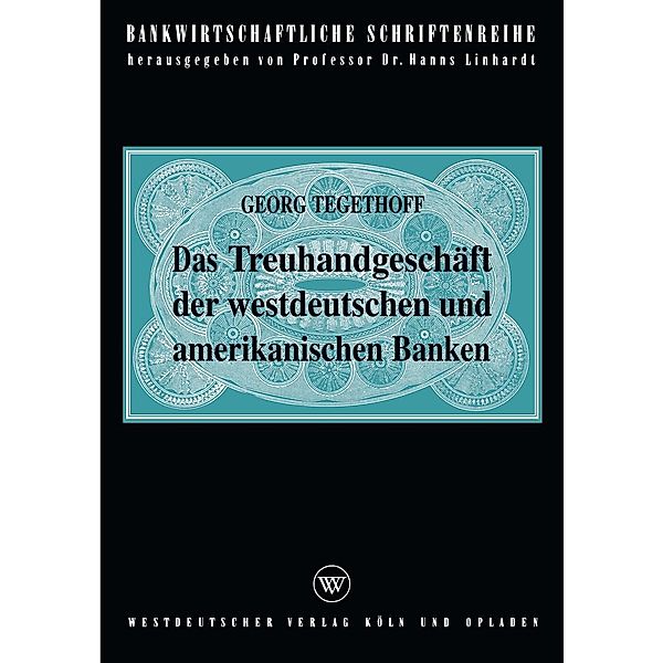 Das Treuhandgeschäft der westdeutschen und amerikanischen Banken / Bankwirtschaftliche Schriftenreihe Bd.8, Georg Tegethoff