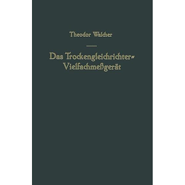 Das Trockengleichrichter-Vielfachmeßgerät, Theodor Walcher