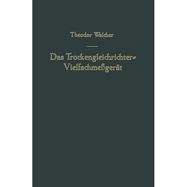 Das Trockengleichrichter-Vielfachmeßgerät, Theodor Walcher