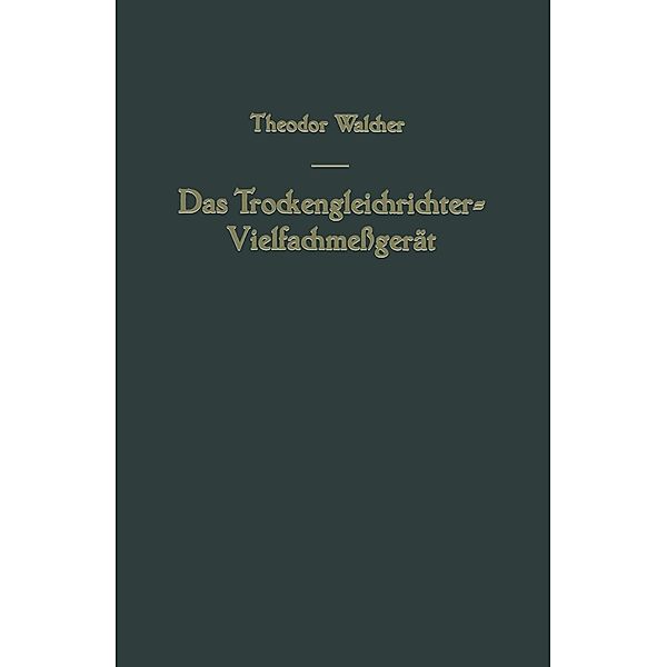 Das Trockengleichrichter-Vielfachmessgerät, Theodor Walcher