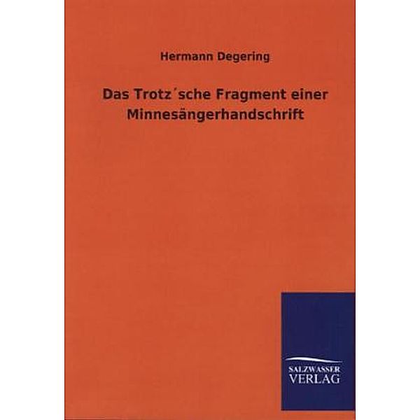 Das Trotz'sche Fragment einer Minnesängerhandschrift, Hermann Degering