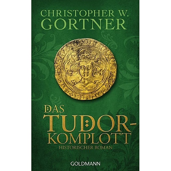 Das Tudor-Komplott / Tudor Bd.2, Christopher W. Gortner