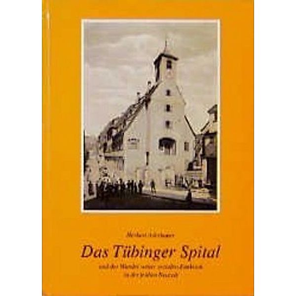 Das Tübinger Spital und der Wandel seiner sozialen Funktion in der frühen Neuzeit, Herbert Aderbauer