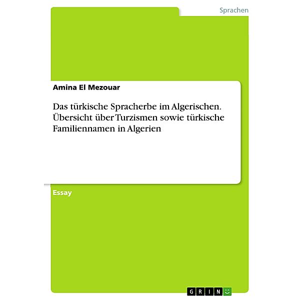 Das türkische Spracherbe im Algerischen. Übersicht über Turzismen sowie türkische Familiennamen in Algerien, Amina El Mezouar