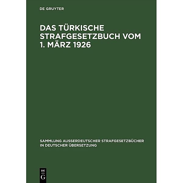 Das Türkische Strafgesetzbuch vom 1. März 1926 / Sammlung außerdeutscher Strafgesetzbücher in deutscher Übersetzung Bd.46