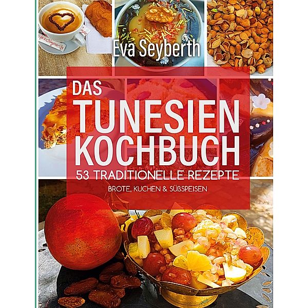 Das Tunesienkochbuch / Das Tunesienkochbuch Bd.3, Eva Seyberth