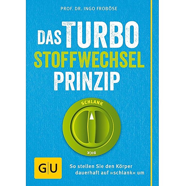 Das Turbo-Stoffwechsel-Prinzip / GU Einzeltitel Gesunde Ernährung, Ingo Froböse