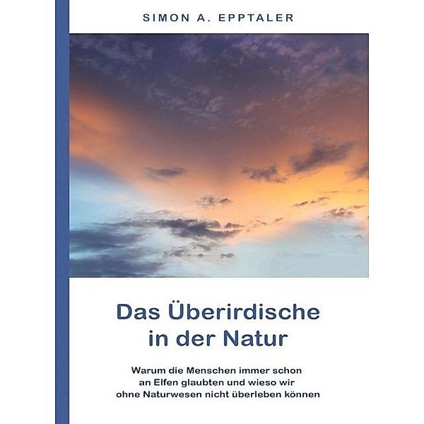 Das Überirdische in der Natur, Simon A. Epptaler