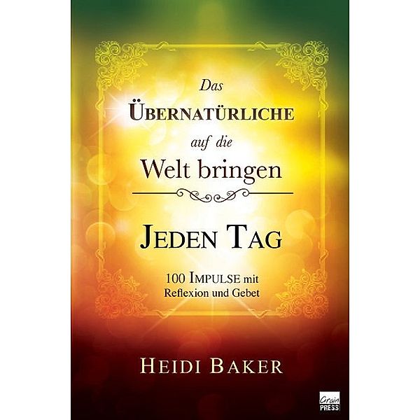 Das Übernatürliche auf die Welt bringen - JEDEN TAG, Heidi Baker