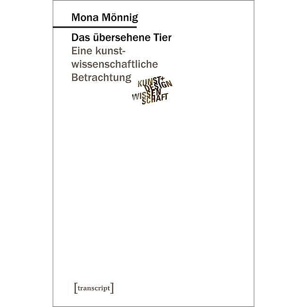 Das übersehene Tier / Kunst- und Designwissenschaft Bd.4, Mona Mönnig