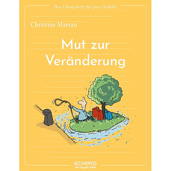 Das Übungsheft für gute Gefühle - Mut zur Veränderung, Christine Marsan