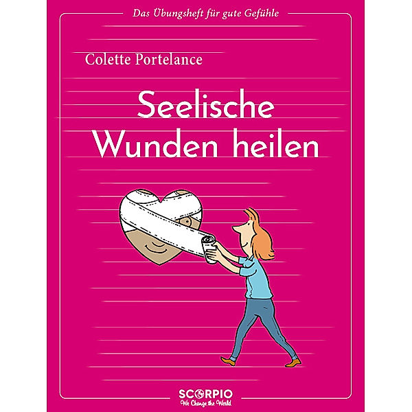 Das Übungsheft für gute Gefühle - Seelische Wunden heilen, Colette Portelance