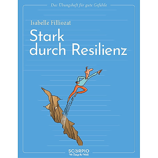 Das Übungsheft für gute Gefühle - Stark durch Resilienz, Isabelle Filliozat