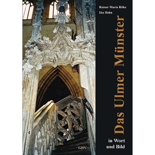 Das Ulmer Münster in Wort und Bild, Ilse Hehn, Rainer Maria Rilke