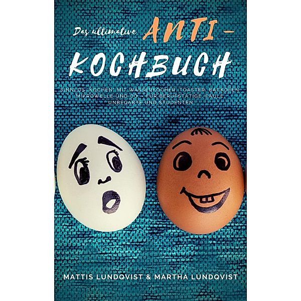 Das ultimative Anti-Kochbuch, Mattis Lundqvist, Martha Lundqvist