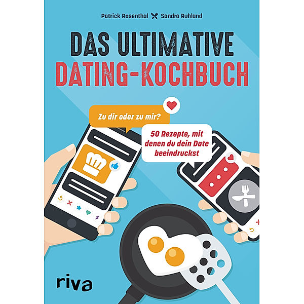 Das ultimative Dating-Kochbuch, Patrick Rosenthal, Sandra Ruhland