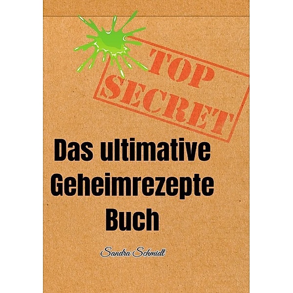 Das ultimative Geheimrezepte Buch, Serafine Schmidt