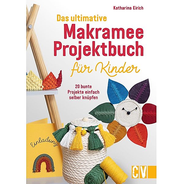 Das ultimative Makramee-Projektbuch für Kinder, Katharina Eirich