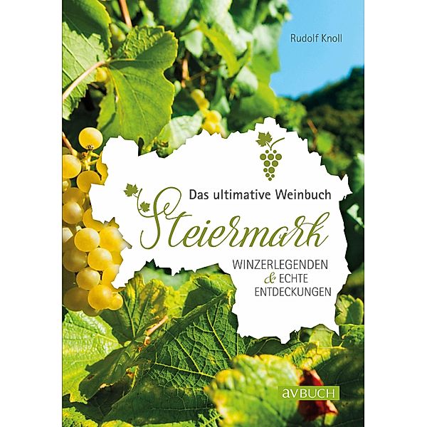 Das ultimative Weinbuch Steiermark / Genusswelten, Rudolf Knoll