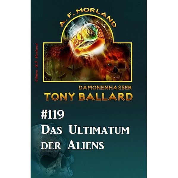 Das Ultimatum der Aliens - Tony Ballard Nr. 119, A. F. Morland