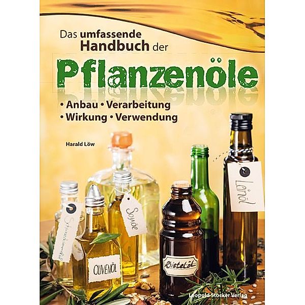 Das umfassende Handbuch der Pflanzenöle, Harald Löw