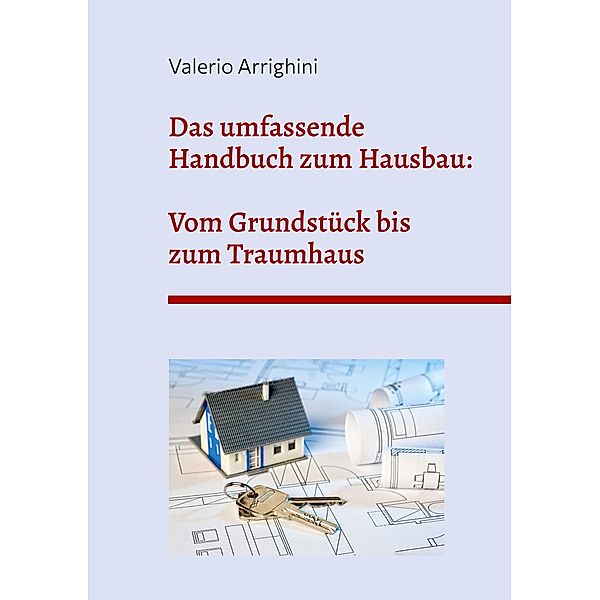 Das umfassende Handbuch zum Hausbau, Valerio Arrighini