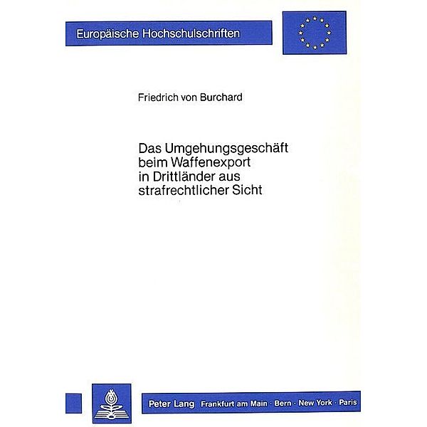 Das Umgehungsgeschäft beim Waffenexport in Drittländer aus strafrechtlicher Sicht, Friedrich von Burchard