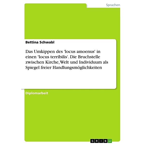 Das Umkippen des 'locus amoenus' in einen 'locus terribilis'. Die Bruchstelle zwischen Kirche, Welt und Individuum als Spiegel freier Handlungsmöglichkeiten, Bettina Schwabl