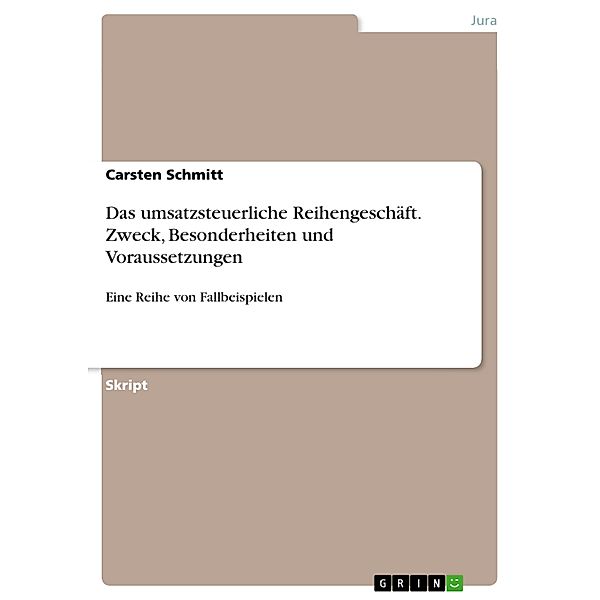 Das umsatzsteuerliche Reihengeschäft. Zweck, Besonderheiten und Voraussetzungen, Carsten Schmitt