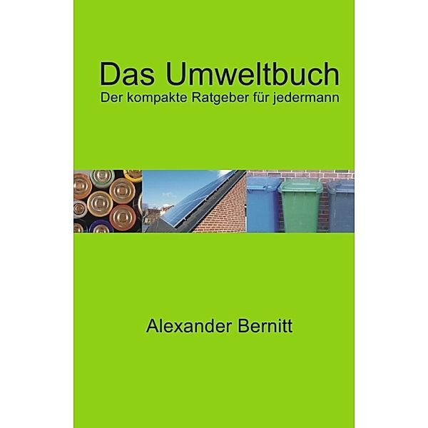 Das Umweltbuch - Der kompakte Ratgeber für jedermann, Alexander Bernitt