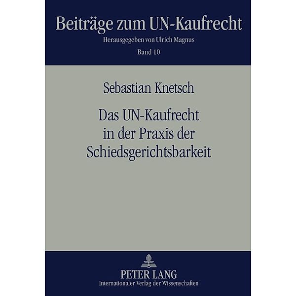 Das UN-Kaufrecht in der Praxis der Schiedsgerichtsbarkeit, Sebastian Knetsch