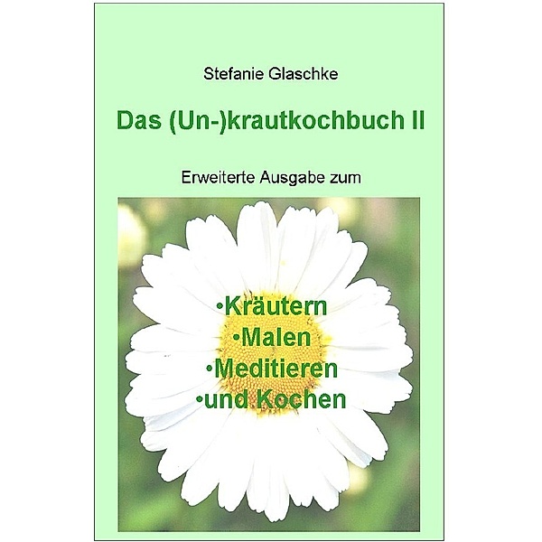 Das (Un)-krautkochbuch II, Stefanie Glaschke