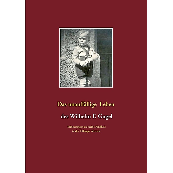 Das unauffällige Leben des Wilhelm F. Gugel, Wilhelm F. Gugel