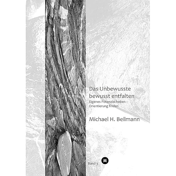 Das Unbewusste bewusst entfalten, Michael H. Beilmann