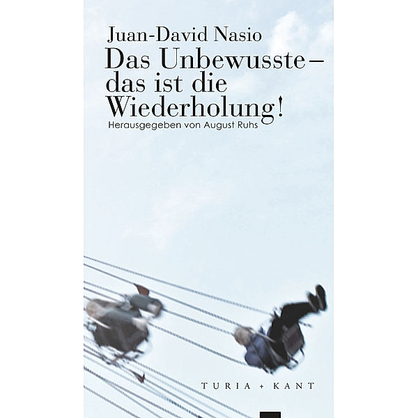 Das Unbewusste - das ist die Wiederholung!, Juan-David Nasio