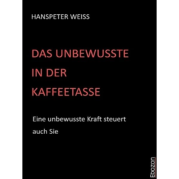 Das Unbewusste in der Kaffeetasse, Hanspeter Weiss