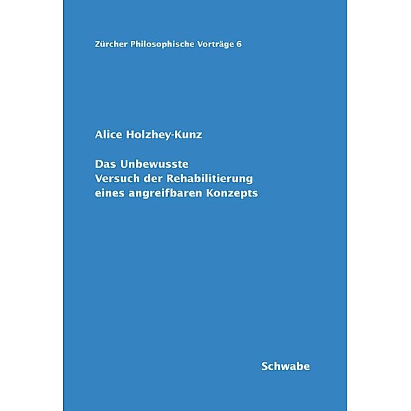 Das Unbewusste / Zürcher Philosophische Vorträge Bd.6, Alice Holzhey-Kunz