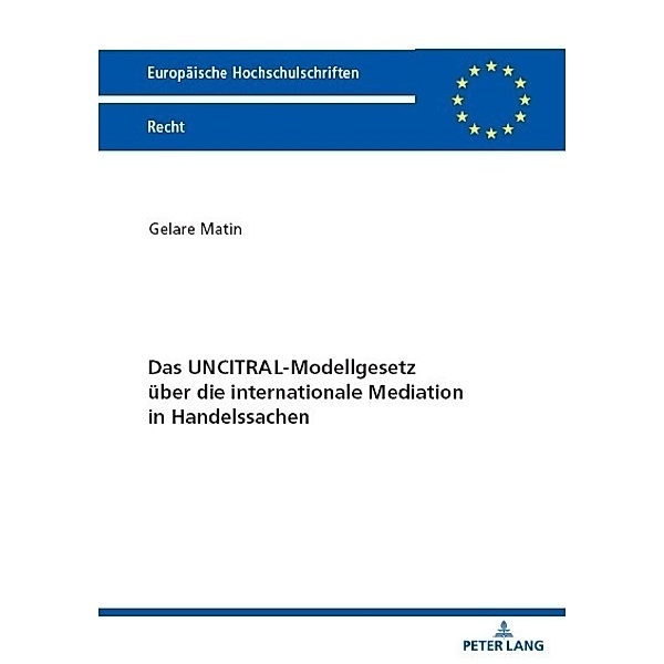 Das UNCITRAL-Modellgesetz über die internationale Mediation in Handelssachen, Gelare Matin