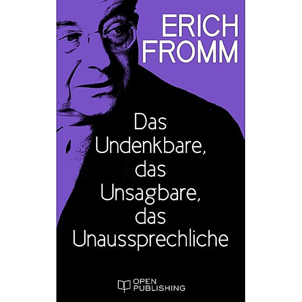 Das Undenkbare, das Unsagbare, das Unaussprechliche, Erich Fromm